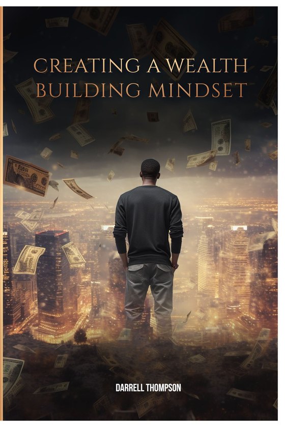 Creating A Wealth Building Mindset 1st Edition by Darrell Thompson